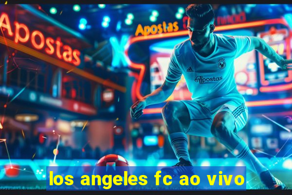 los angeles fc ao vivo